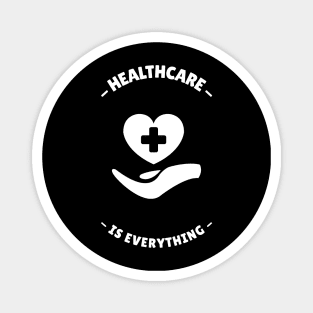 Healthcare Is Everything - Medical Student In Medschool Funny Gift For Nurse & Doctor Medicine Magnet